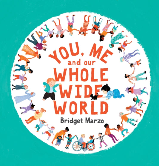 You, Me and Our Whole Wide World 9781529510010 Bridget Marzo