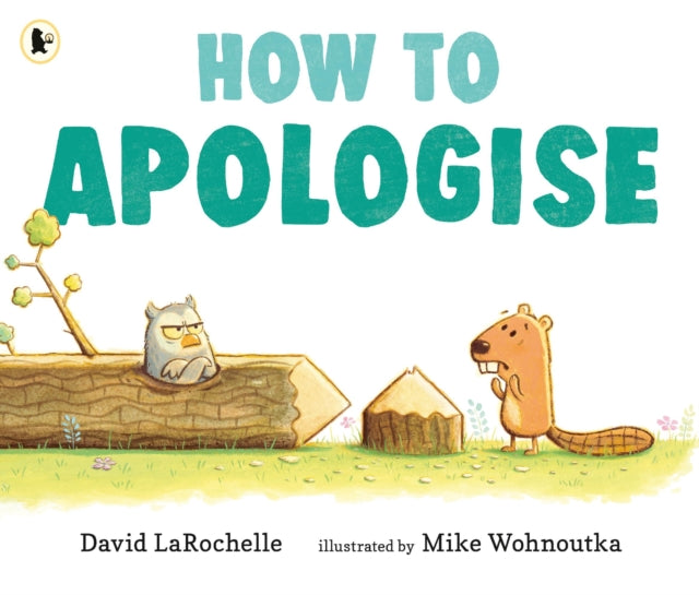 How to Apologise, A funny yet sincere book for anyone wondering how to say sorry, from an award-winning pairing 9781529516807 David LaRochelle