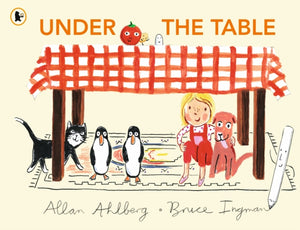 Under the Table, A hilarious new picture book from the author of Funnybones and the illustrator of When Martha's Away