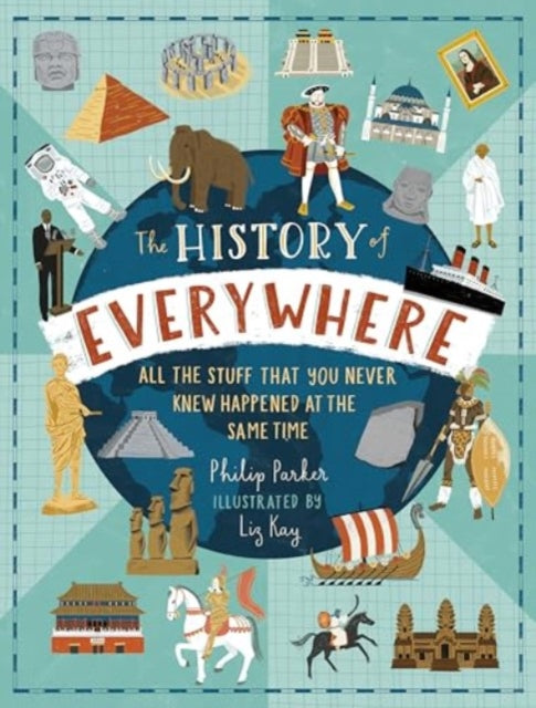 History of Everywhere: All the Stuff That You Never Knew Happened at the Same Time 9781529523775 Philip Parker