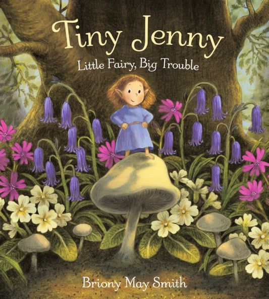 Tiny Jenny: Little Fairy, Big Trouble, A tale of found family from the creator of Margaret's Unicorn 9781529526806 Briony May Smith