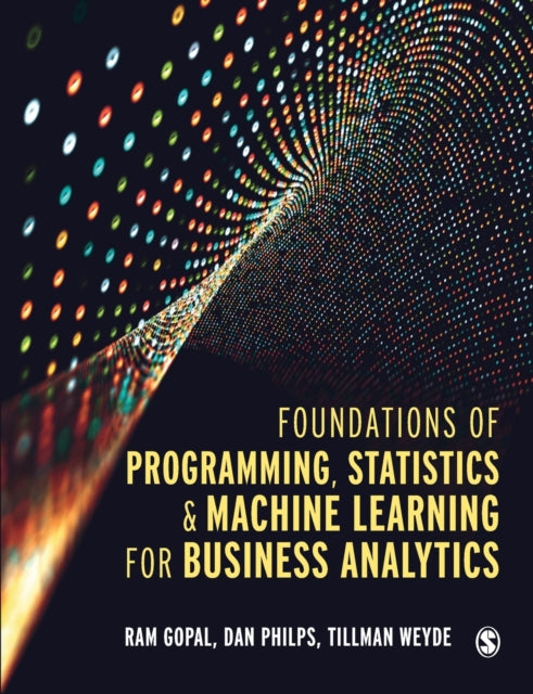 Book cover of: Foundations of Programming, Statistics, and Machine Learning for Business Analytics. By: Ram Gopal