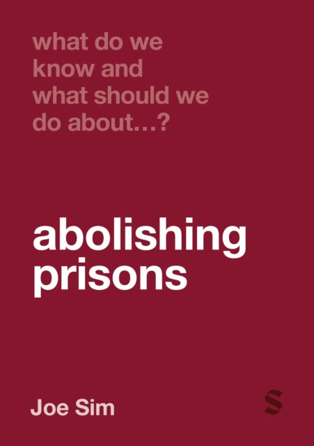 Book cover of: What Do We Know and What Should We Do About Abolishing Prisons?. By: Joe Sim