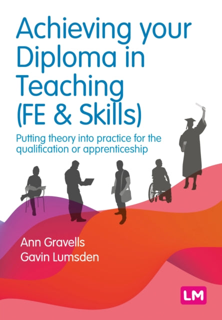 Achieving your Diploma in Teaching (FE & Skills), Putting theory into practice for the qualification or apprenticeship 9781529690484 Ann Gravells