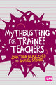 Book cover of: Mythbusting for Trainee Teachers. By: Jonathan Glazzard