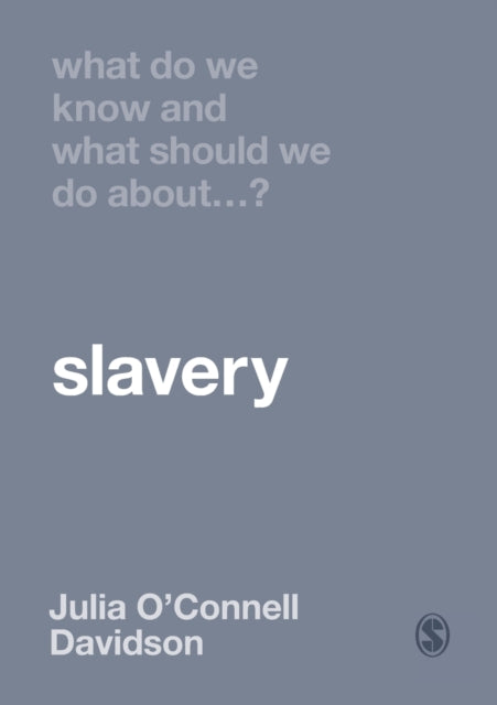 Book cover of: What Do We Know and What Should We Do About Slavery?. By: Julia O′Connell Davidson