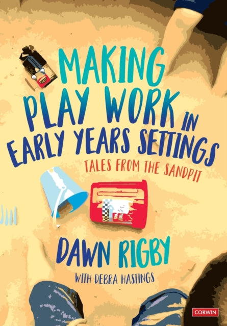 Book cover of: Making Play Work in Early Years Settings. By: Dawn Rigby