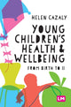 Book cover of: Young Children's Health and Wellbeing. By: Helen Cazaly