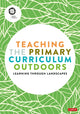Teaching the Primary Curriculum Outdoors 9781529780444 Learning Through Learning Through Landscapes