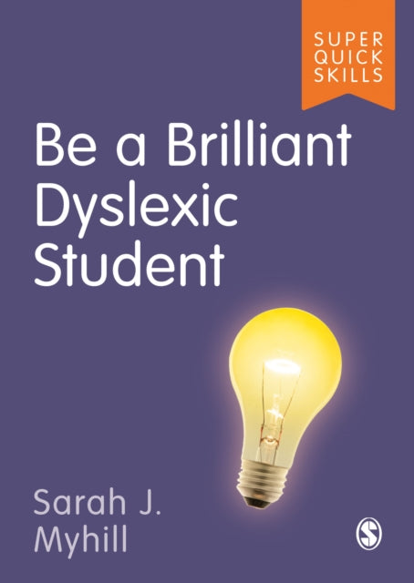 Book cover of: Be a Brilliant Dyslexic Student. By: Sarah Myhill