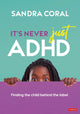 Book cover of: It’s Never Just ADHD. By: Sandra Coral