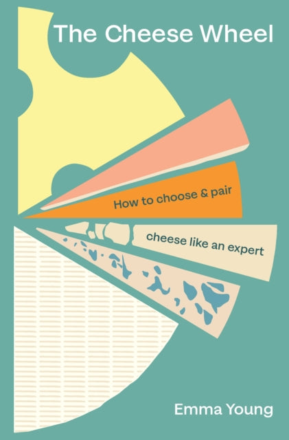 Cheese Wheel, How to choose and pair cheese like an expert 9781529903652 Emma Young