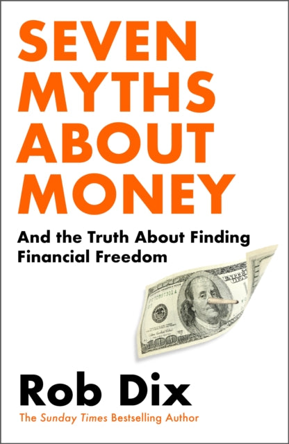 Seven Myths About Money, And the Truth About Finding Financial Freedom 9781529910964 Rob Dix