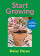 Start Growing, A Year of Joyful Gardening for Absolute Beginners 9781529911718 Daisy Payne