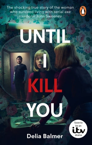 Until I Kill You, The shocking true story of the woman who survived living with serial axe murderer John Sweeney