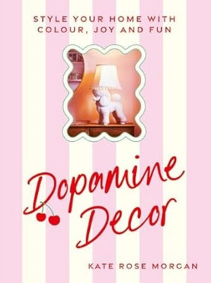 Dopamine Decor, Style Your Home With Colour, Joy and Fun