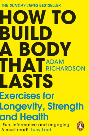 How To Build a Body That Lasts, Exercises for Longevity, Strength and Health