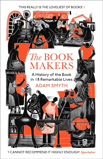 Book-Makers, A History of the Book in 18 Remarkable Lives 9781529932669 Adam Smyth