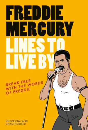 Freddie Mercury Lines to Live By, Break free with the words of Freddie