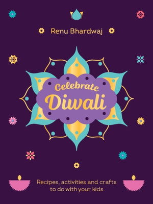 Celebrate Diwali, Recipes, activities and crafts to do with your kids