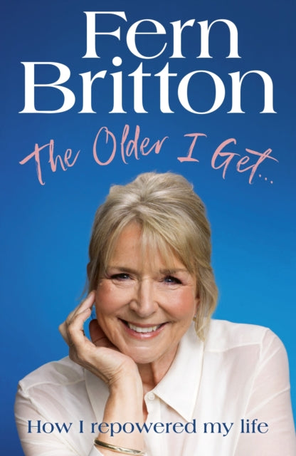 Older I Get…, How I repowered my life 9781529940503 Fern Britton