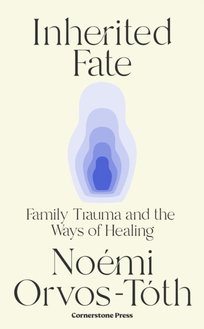 Inherited Fate, Family trauma and the ways of healing 9781529941319 Noemi Orvos-Toth