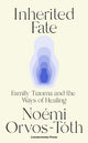 Inherited Fate, Family trauma and the ways of healing 9781529941319 Noemi Orvos-Toth