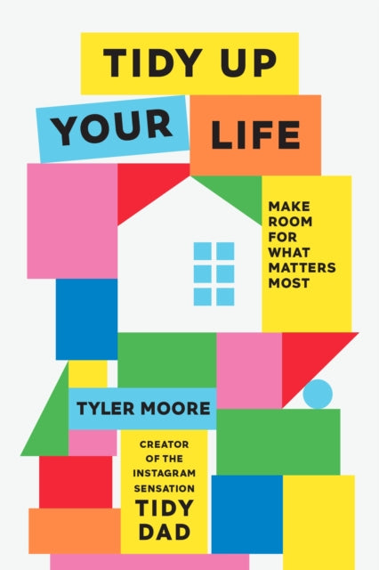 Tidy Up Your Life, Make Space for What Matters Most