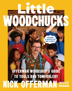 Little Woodchucks, Offerman Workshop’s Guide to Tools and Tomfoolery