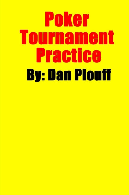 Book cover of: Poker Tournament Practice. By: Dan Plouff