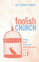 Book cover of: Foolish Church. By: Lee Roorda Schott
