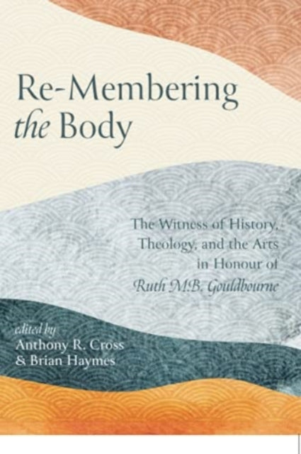 Book cover of: Re-Membering the Body. By: Anthony R. Cross