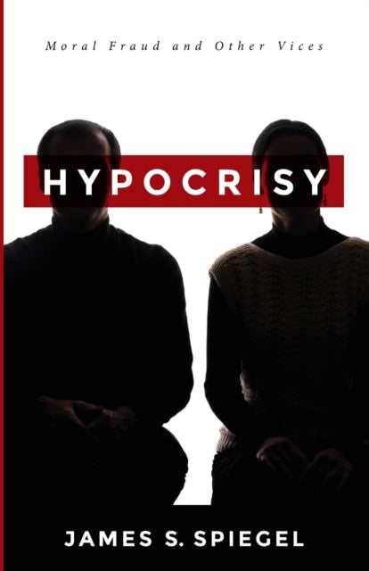 Book cover of: Hypocrisy. By: James S. Spiegel
