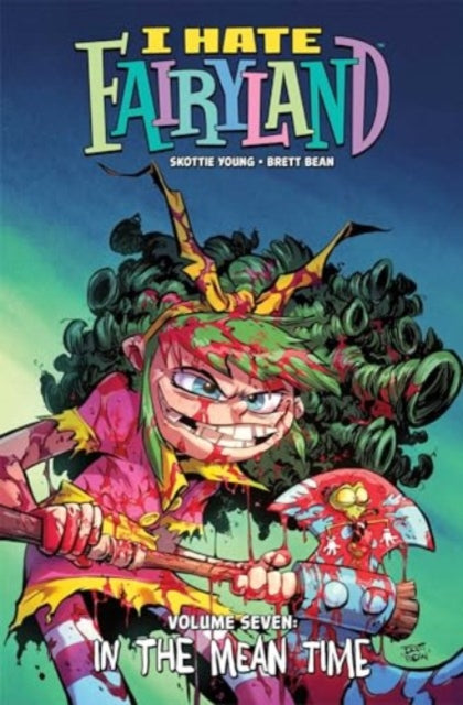 Book cover of: I Hate Fairyland Volume 7 : In the Mean Time. By: Skottie Young