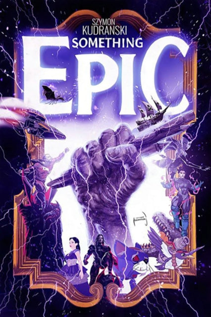 Book cover of: Something Epic Volume 1. By: Szymon Kudranski