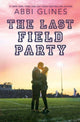 Book cover of: Last Field Party. By: Abbi Glines