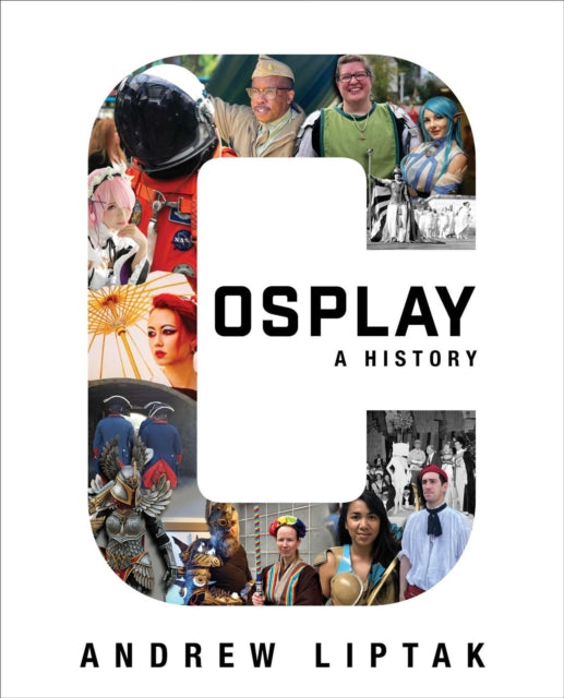 Book cover of: Cosplay: A History. By: Andrew Liptak