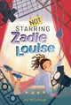 Book cover of: Not Starring Zadie Louise. By: Joy McCullough