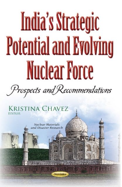 Book cover of: Indias Strategic Potential & Evolving Nuclear Force. By: Kristina Chavez