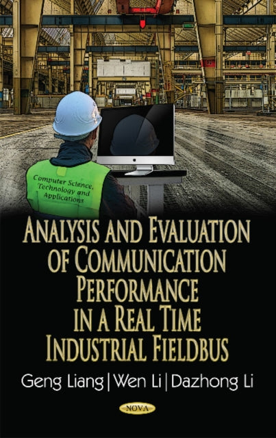 Book cover of: Analysis & Evaluation of Communication Performance in a Real Time Industrial Fieldbus. By: Geng Liang
