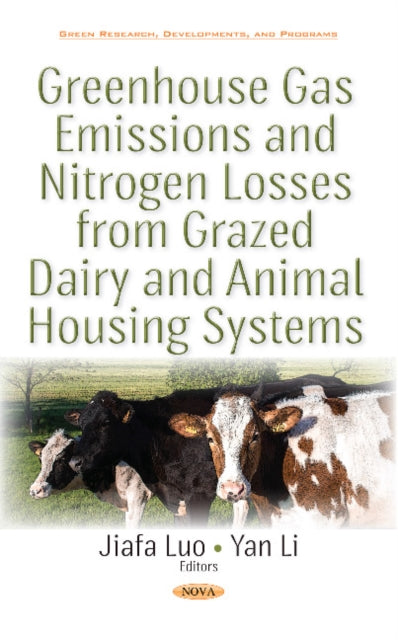 Book cover of: Greenhouse Gas Emissions & Nitrogen Losses from Grazed Dairy & Animal Housing Systems. By: Jiafa Luo