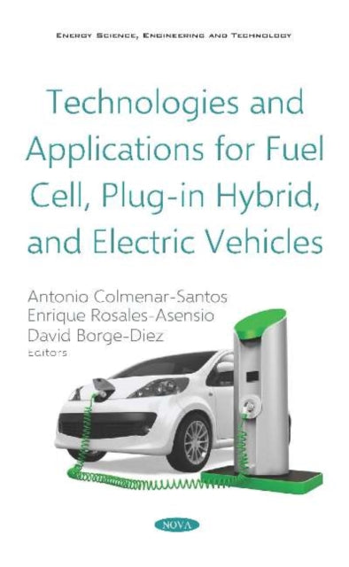 Book cover of: Technologies and Applications for Fuel Cell, Plug-in Hybrid, and Electric Vehicles. By: Antonio Colmenar Santos