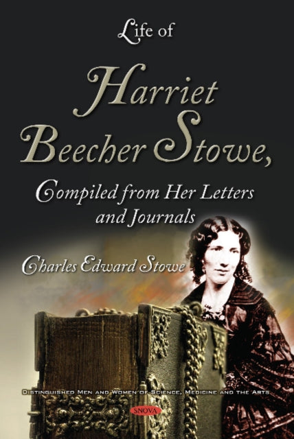 Book cover of: Life of Harriet Beecher Stowe, Compiled from Her Letters and Journals. By: Charles Edward Stowe