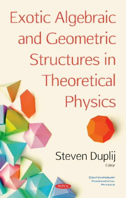 Book cover of: Exotic Algebraic and Geometric Structures in Theoretical Physics. By: Steven Duplij