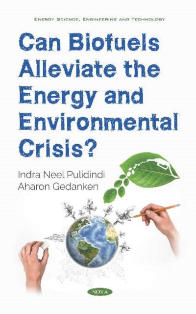 Book cover of: Can Biofuels Alleviate the Energy and Environmental Crisis?. By: Indra Neel Pulidindi