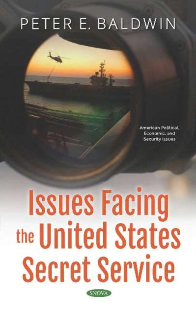 Book cover of: Issues Facing the United States Secret Service. By: Peter E. Baldwin