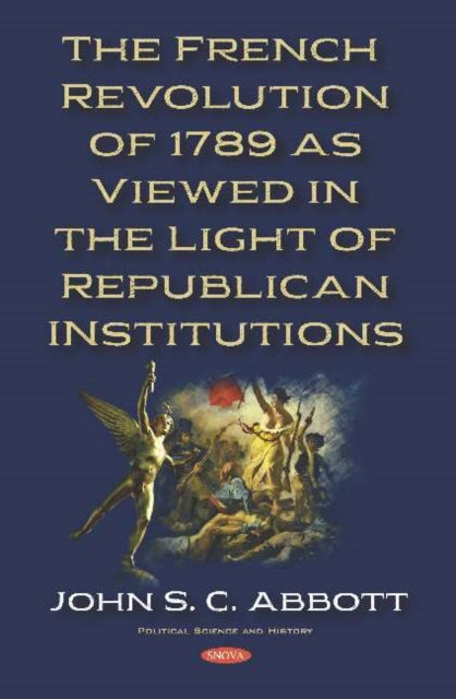 Book cover of: French Revolution of 1789 as Viewed in the Light of Republican Institutions. By: John S. C. Abbott