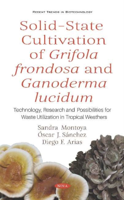 Book cover of: Solid-State Cultivation of Grifola frondosa and Ganoderma lucidum. By: Sandra Montoya