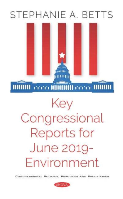 Book cover of: Key Congressional Reports for June 2019 -- Environment. By: Stephanie A. Betts