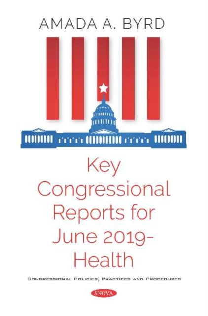 Book cover of: Key Congressional Reports for June 2019 -- Health. By: Amada A. Byrd